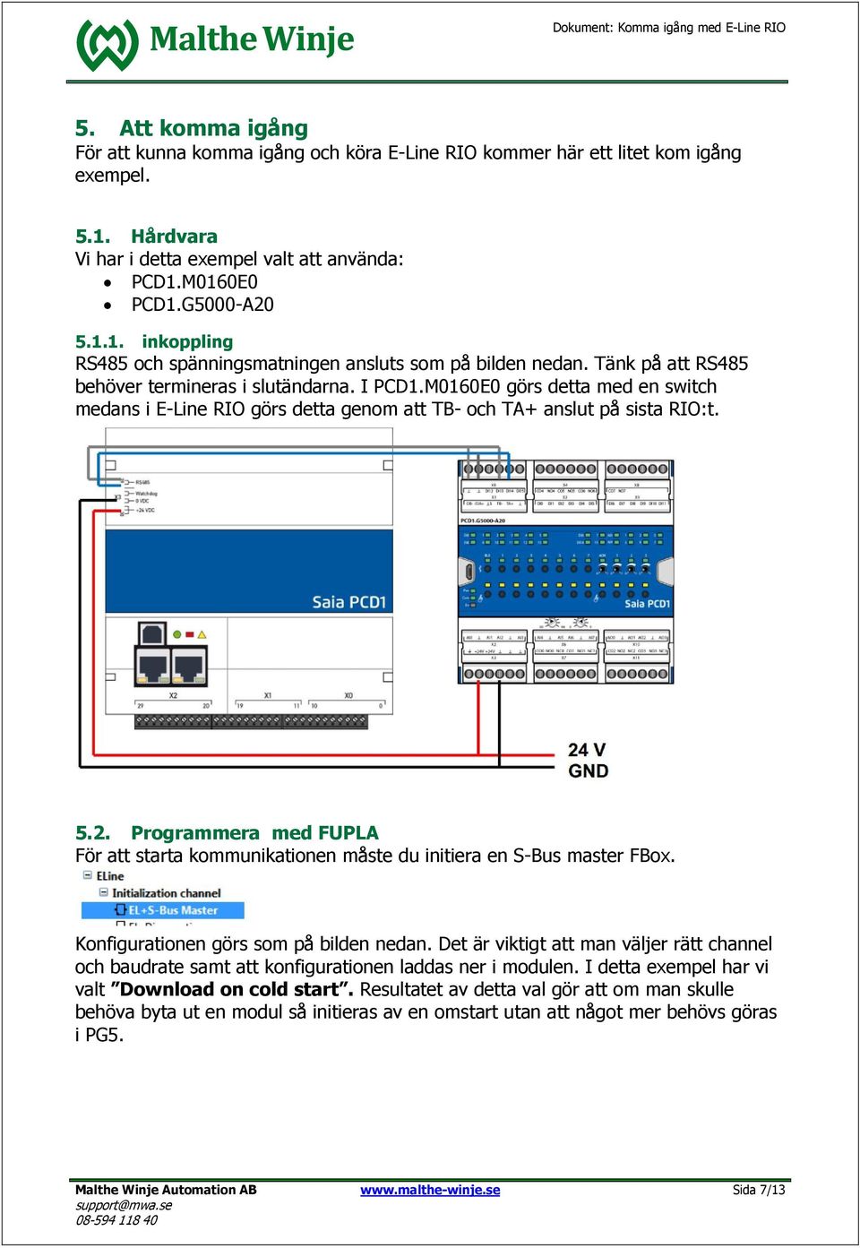 Programmera med FUPLA För att starta kommunikationen måste du initiera en S-Bus master FBox. Konfigurationen görs som på bilden nedan.