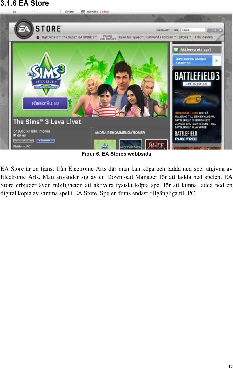 utgivna av Electronic Arts. Man använder sig av en Download Manager för att ladda ned spelen.