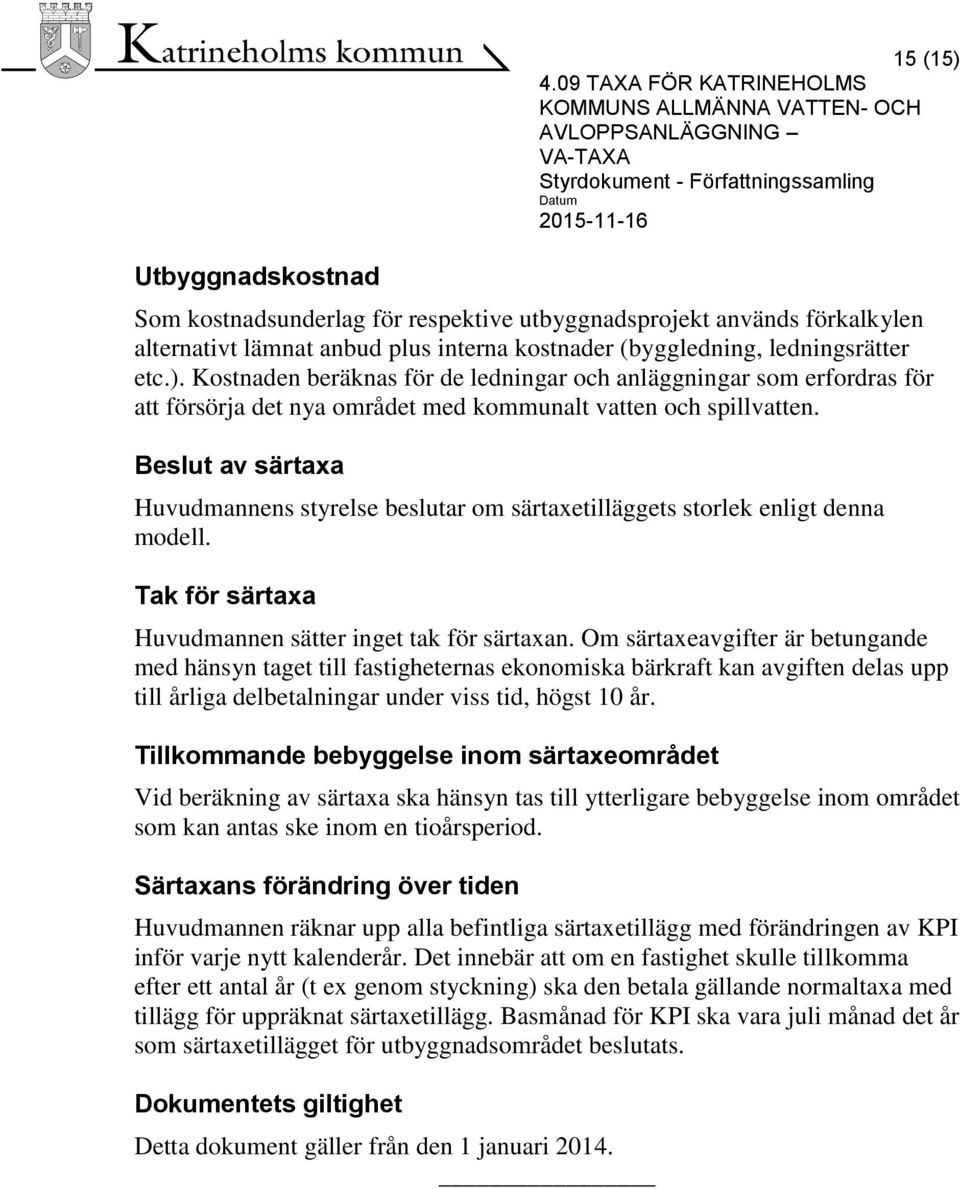 Om särtaxeavgifter är betungande med hänsyn taget till fastigheternas ekonomiska bärkraft kan avgiften delas upp till årliga delbetalningar under viss tid, högst 10 år.