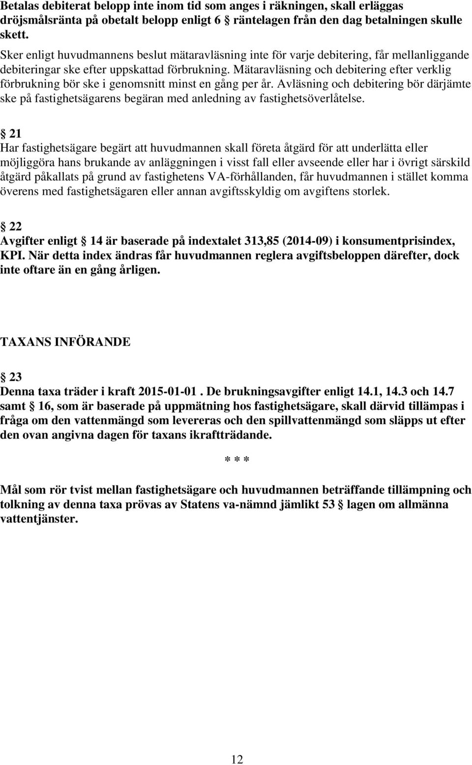 Mätaravläsning och debitering efter verklig förbrukning bör ske i genomsnitt minst en gång per år.