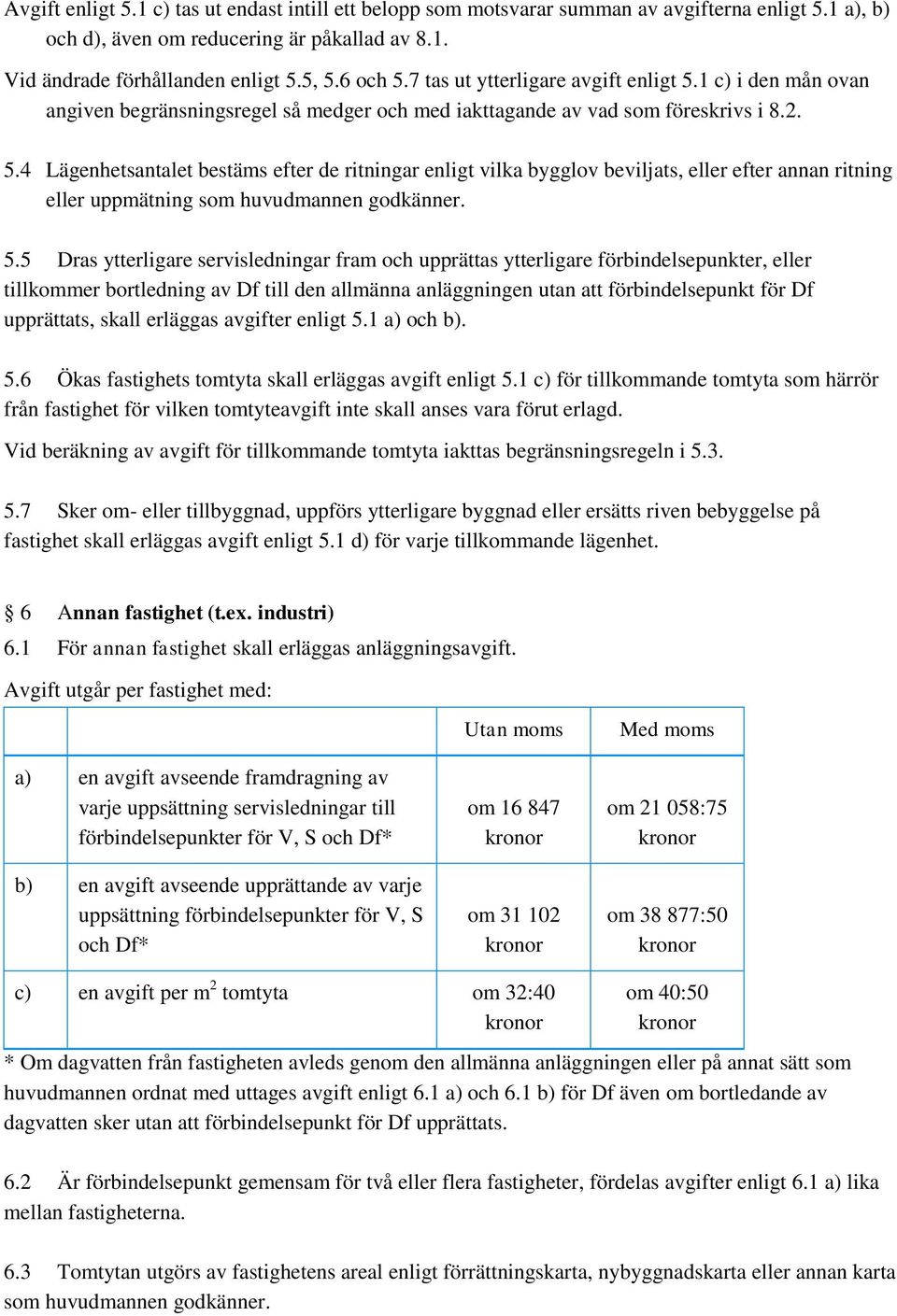 5.5 Dras ytterligare servisledningar fram och upprättas ytterligare förbindelsepunkter, eller tillkommer bortledning av Df till den allmänna anläggningen utan att förbindelsepunkt för Df upprättats,