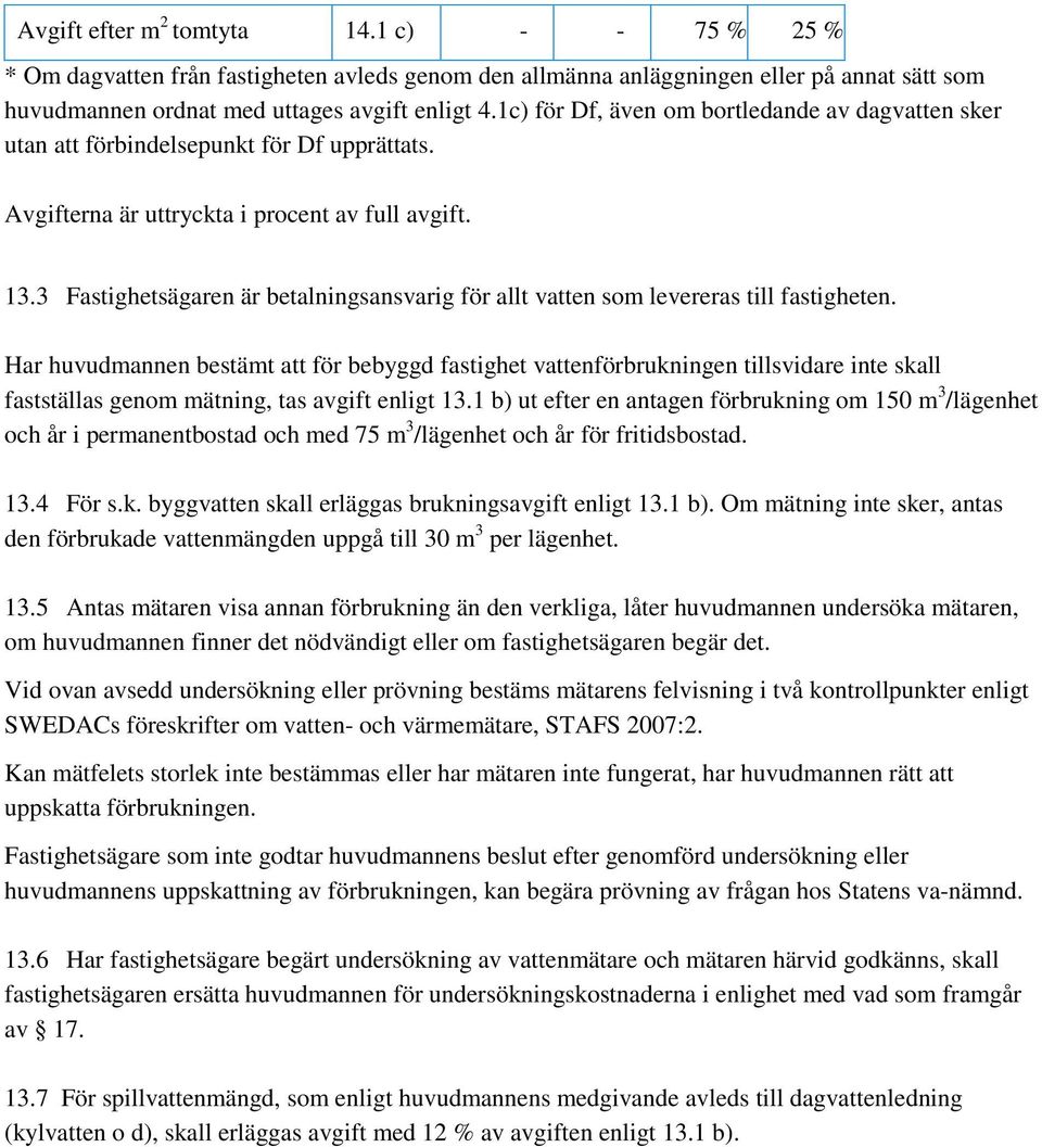 3 Fastighetsägaren är betalningsansvarig för allt vatten som levereras till fastigheten.