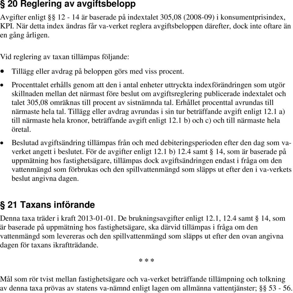 Vid reglering av taxan tillämpas följande: Tillägg eller avdrag på beloppen görs med viss procent.