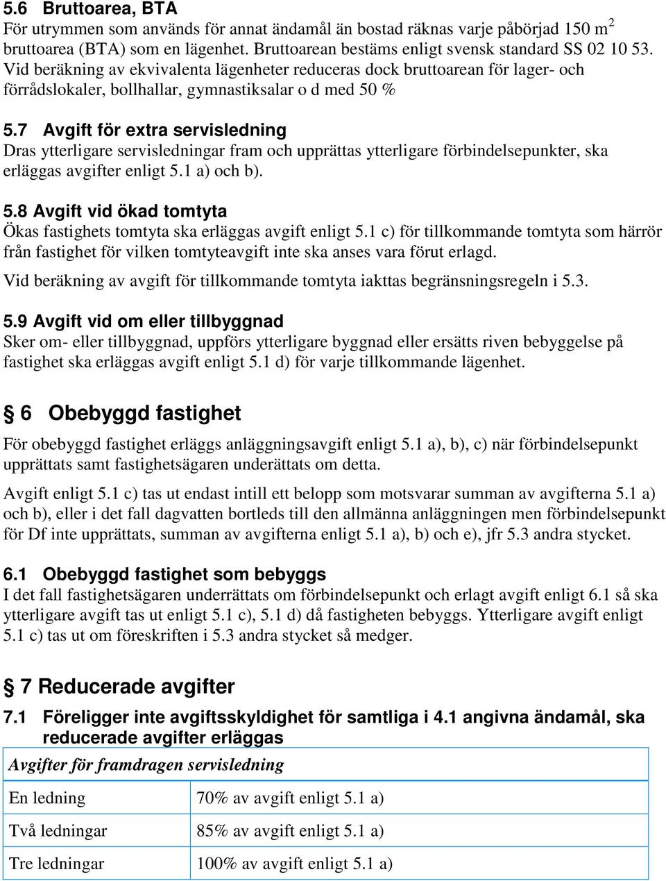 7 Avgift för extra servisledning Dras ytterligare servisledningar fram och upprättas ytterligare förbindelsepunkter, ska erläggas avgifter enligt 5.