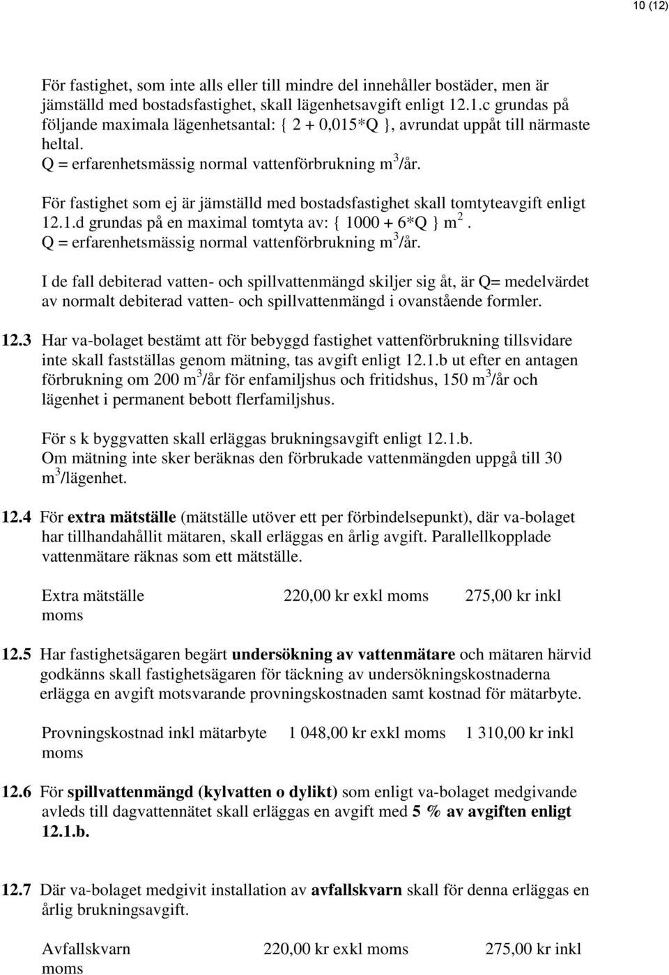 Q = erfarenhetsmässig normal vattenförbrukning m 3 /år.