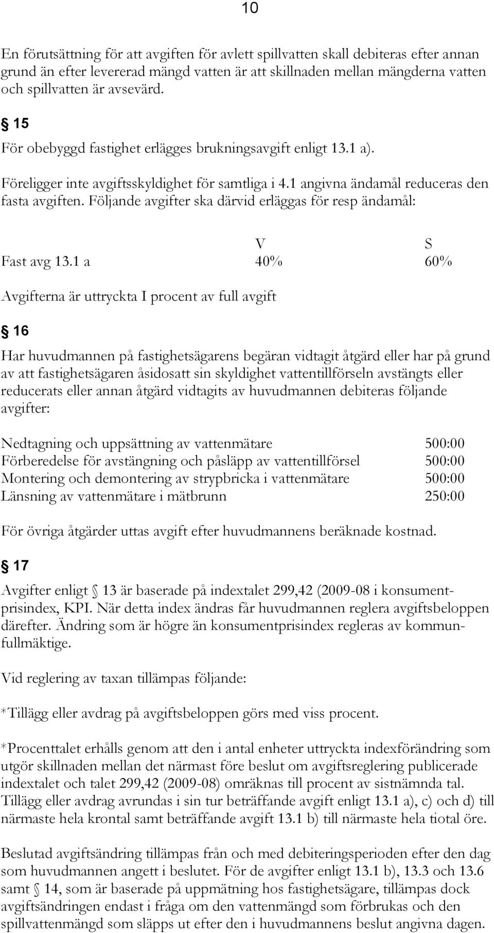 Följande avgifter ska därvid erläggas för resp ändamål: V S Fast avg 13.