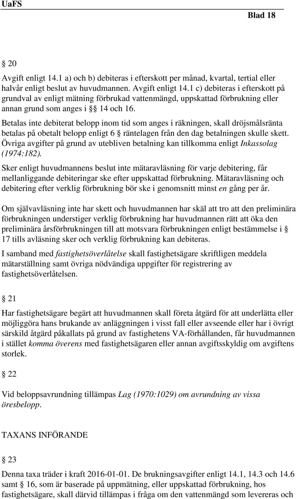 Övriga avgifter på grund av utebliven betalning kan tillkomma enligt Inkassolag (1974:182).