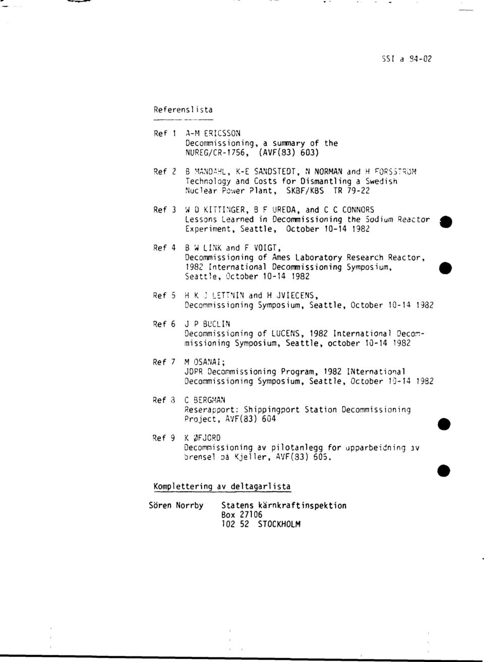 1982 Ref 4 B W LINK and F VOIGT, Decommissioning of Ames Laboratory Research Reactor, 1982 International Decommissioning Symposium, Seattle, October 10-14 1982 Ref 5 H K J LETTNIN and H JVIECENS,