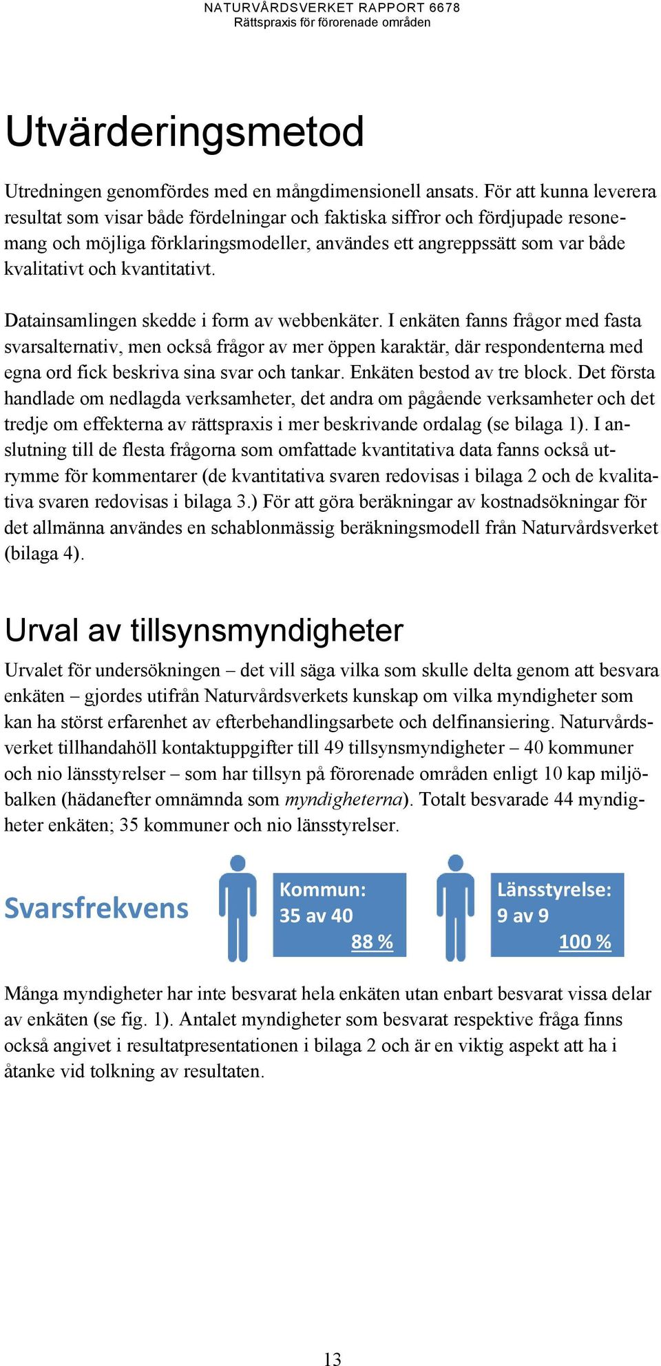 kvantitativt. Datainsamlingen skedde i form av webbenkäter.