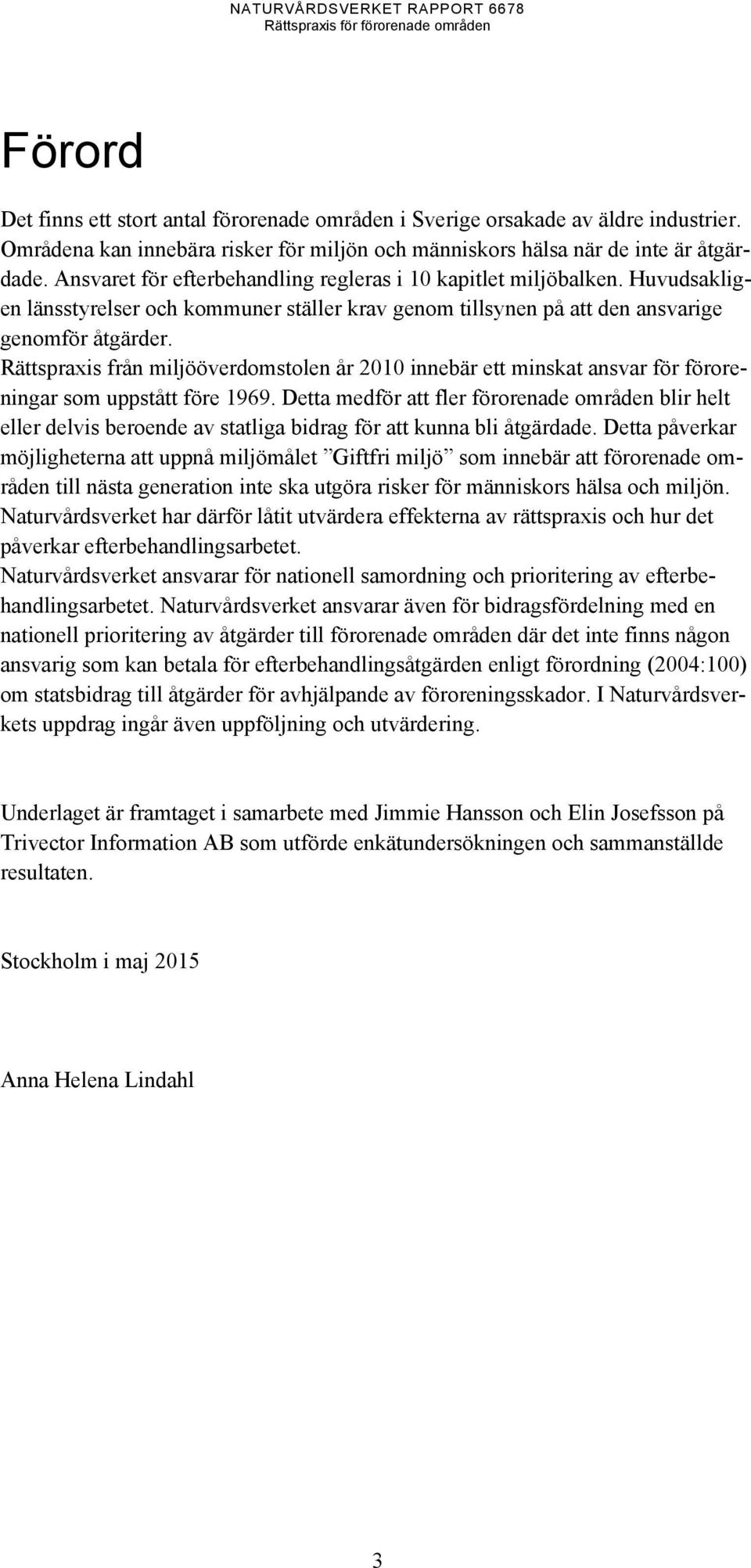 Rättspraxis från miljööverdomstolen år 2010 innebär ett minskat ansvar för föroreningar som uppstått före 1969.