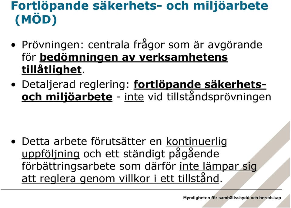 Detaljerad reglering: fortlöpande säkerhetsoch miljöarbete - inte vid tillståndsprövningen Detta