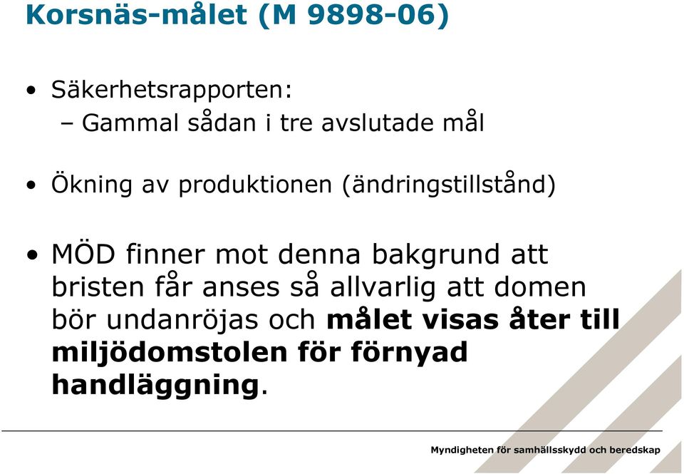 mot denna bakgrund att bristen får anses så allvarlig att domen bör