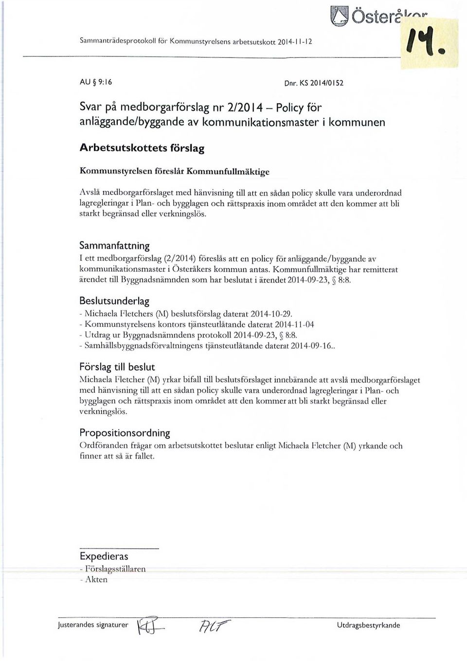 medborgarförslaget med hänvisning till att en sådan policy skulle vara underordnad lagregleringar i Plan- och bygglagen och rättspraxis inom området att den kommer att bli starkt begränsad eller