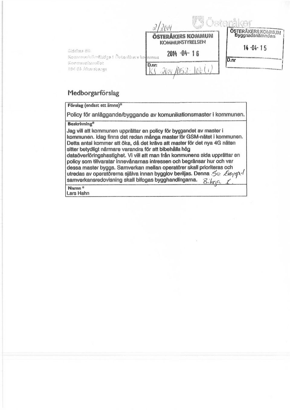 nr 14-04-15 t fiedborgarförslag Beskrivning* Jag vill att kommunen upprättar en poläcy för byggandet av master i kommunen, idag finns det redan många master för QSM-nätet i kommunen.