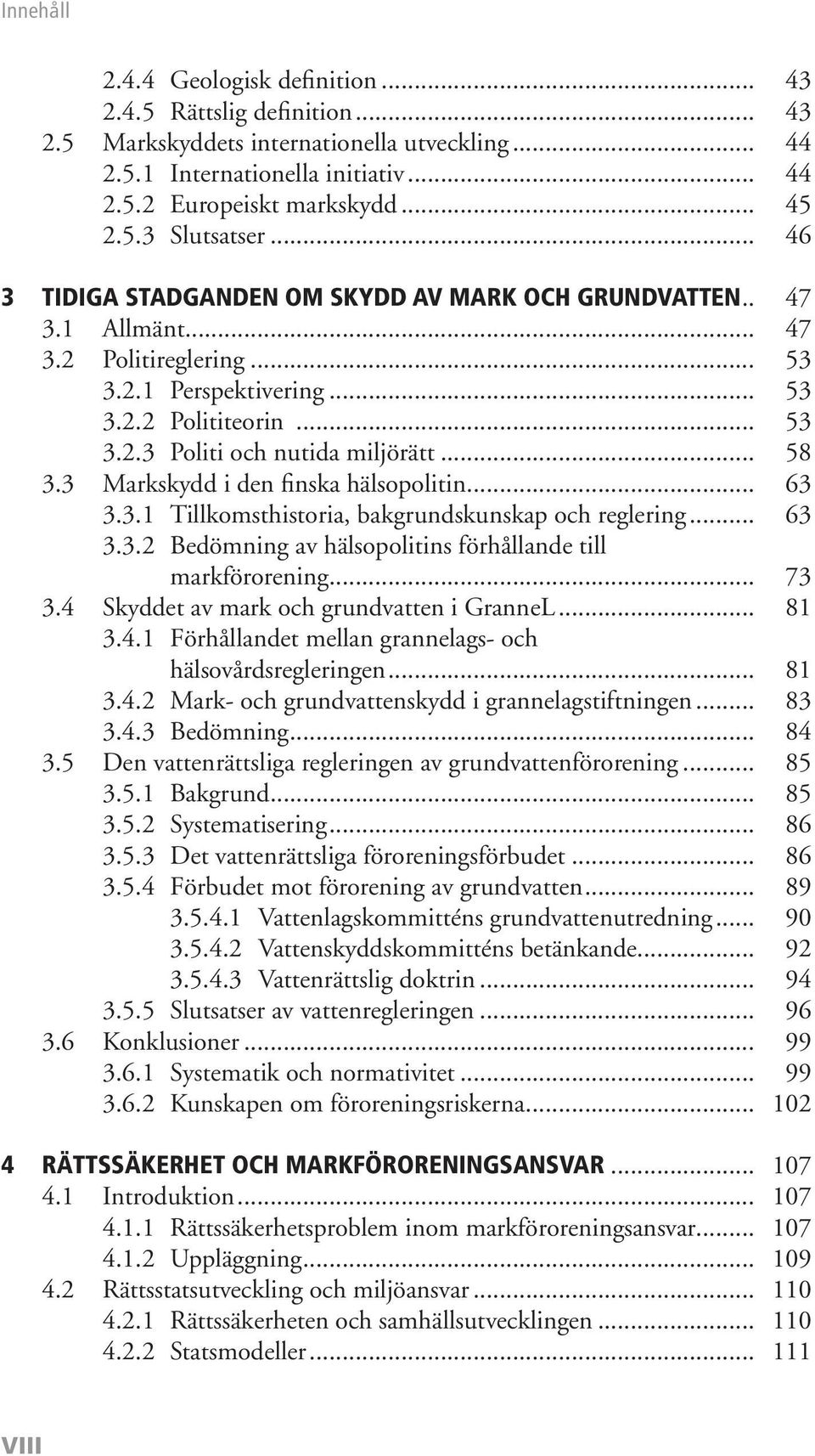 .. 58 3.3 Markskydd i den finska hälsopolitin... 63 3.3.1 Tillkomsthistoria, bakgrundskunskap och reglering... 63 3.3.2 Bedömning av hälsopolitins förhållande till markförorening... 73 3.