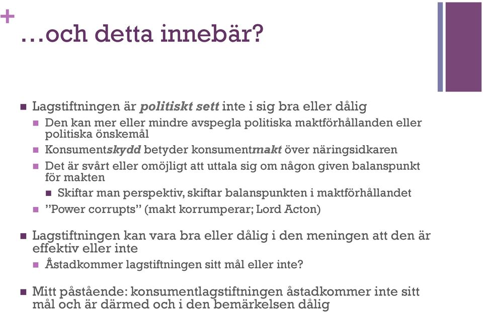 betyder konsumentmakt över näringsidkaren n Det är svårt eller omöjligt att uttala sig om någon given balanspunkt för makten n Skiftar man perspektiv, skiftar