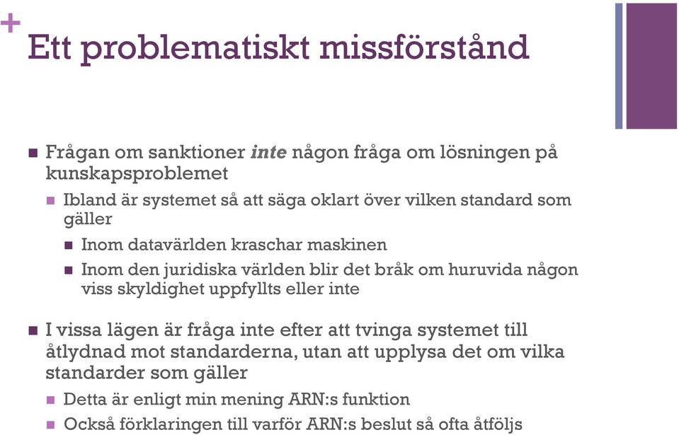 viss skyldighet uppfyllts eller inte n I vissa lägen är fråga inte efter att tvinga systemet till åtlydnad mot standarderna, utan att