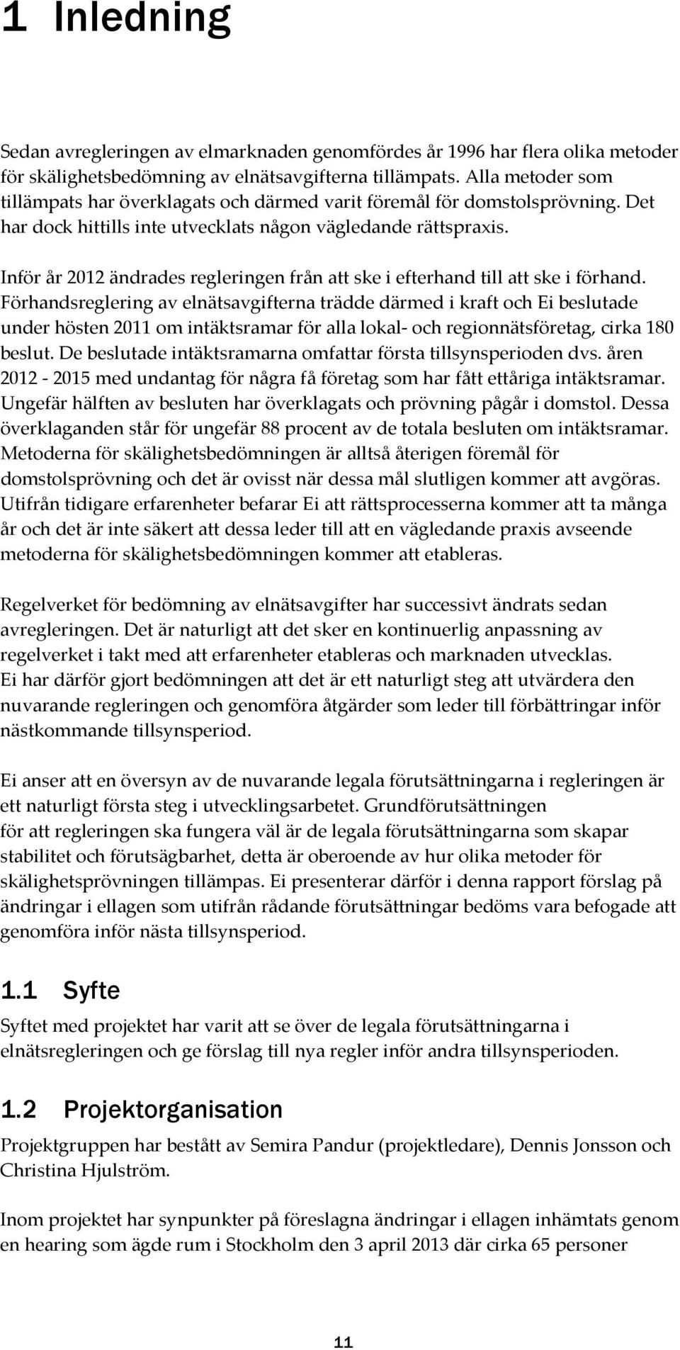 Inför år 2012 ändrades regleringen från att ske i efterhand till att ske i förhand.