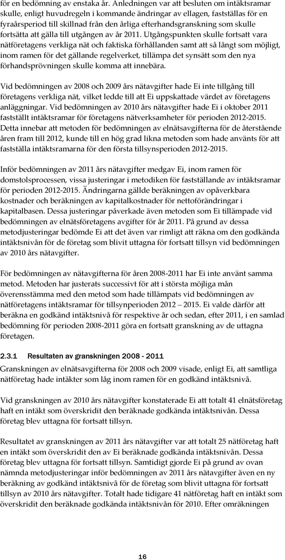 fortsätta att gälla till utgången av år 2011.