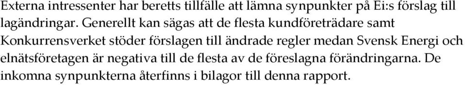 Generellt kan sägas att de flesta kundföreträdare samt Konkurrensverket stöder förslagen