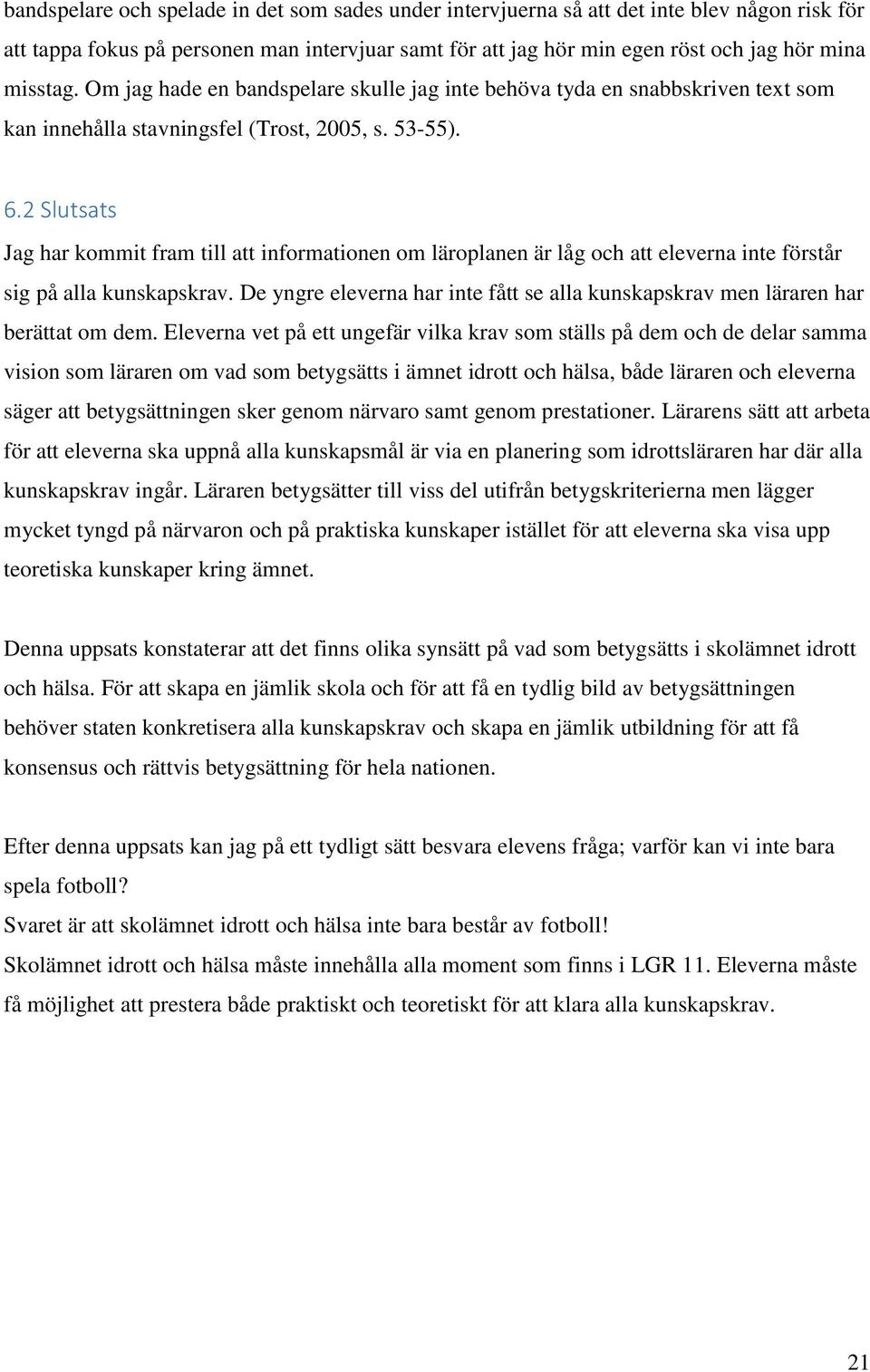 2 Slutsats Jag har kommit fram till att informationen om läroplanen är låg och att eleverna inte förstår sig på alla kunskapskrav.