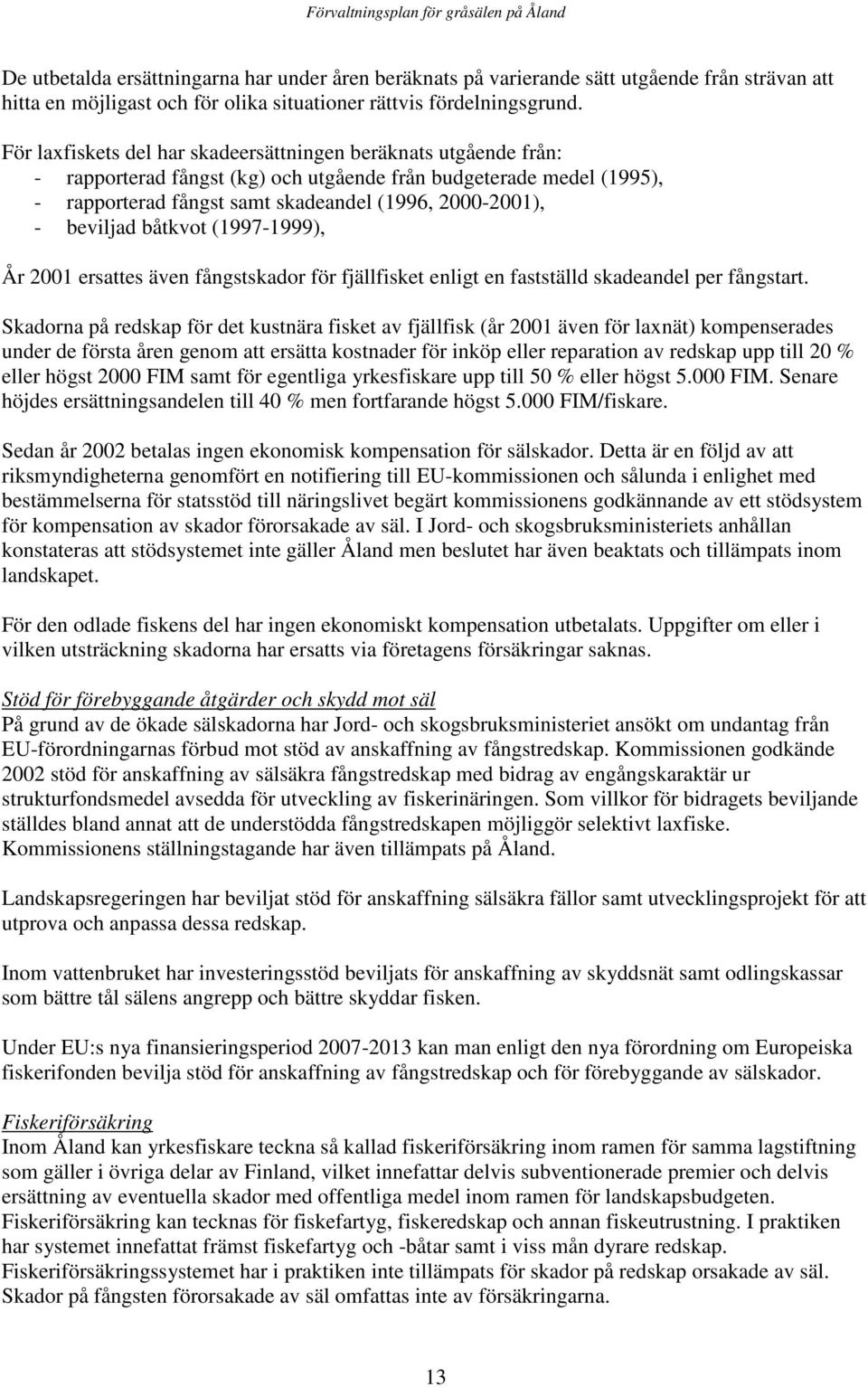 beviljad båtkvot (1997-1999), År 2001 ersattes även fångstskador för fjällfisket enligt en fastställd skadeandel per fångstart.