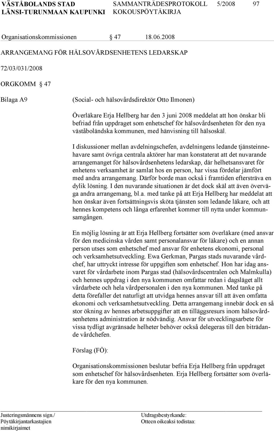 önskar bli befriad från uppdraget som enhetschef för hälsovårdsenheten för den nya väståboländska kommunen, med hänvisning till hälsoskäl.