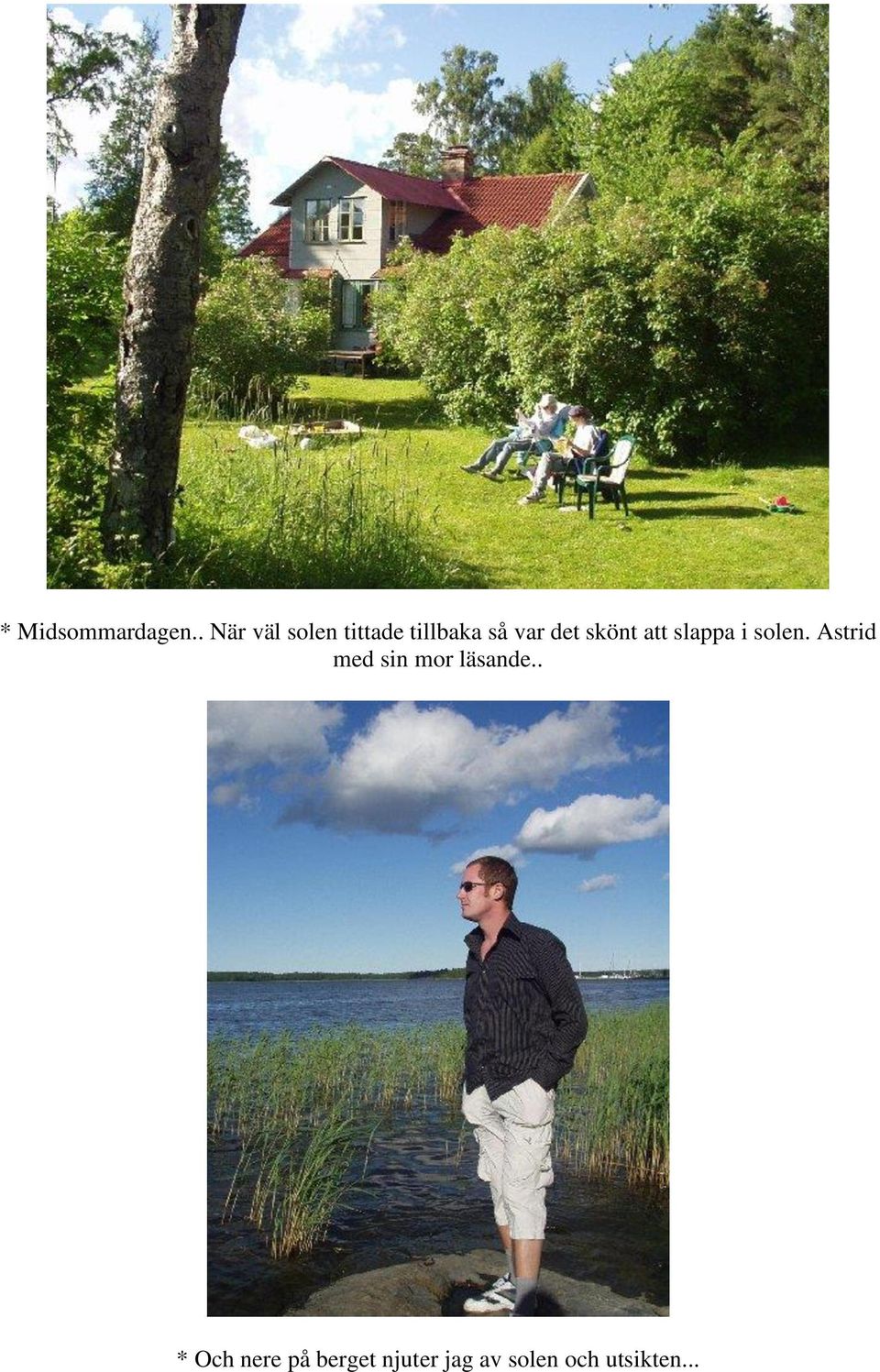 det skönt att slappa i solen.