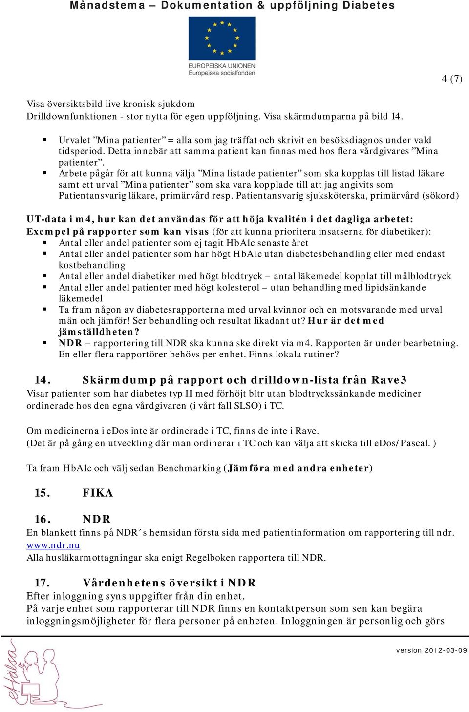 Arbete pågår för att kunna välja Mina listade patienter som ska kopplas till listad läkare samt ett urval Mina patienter som ska vara kopplade till att jag angivits som Patientansvarig läkare,