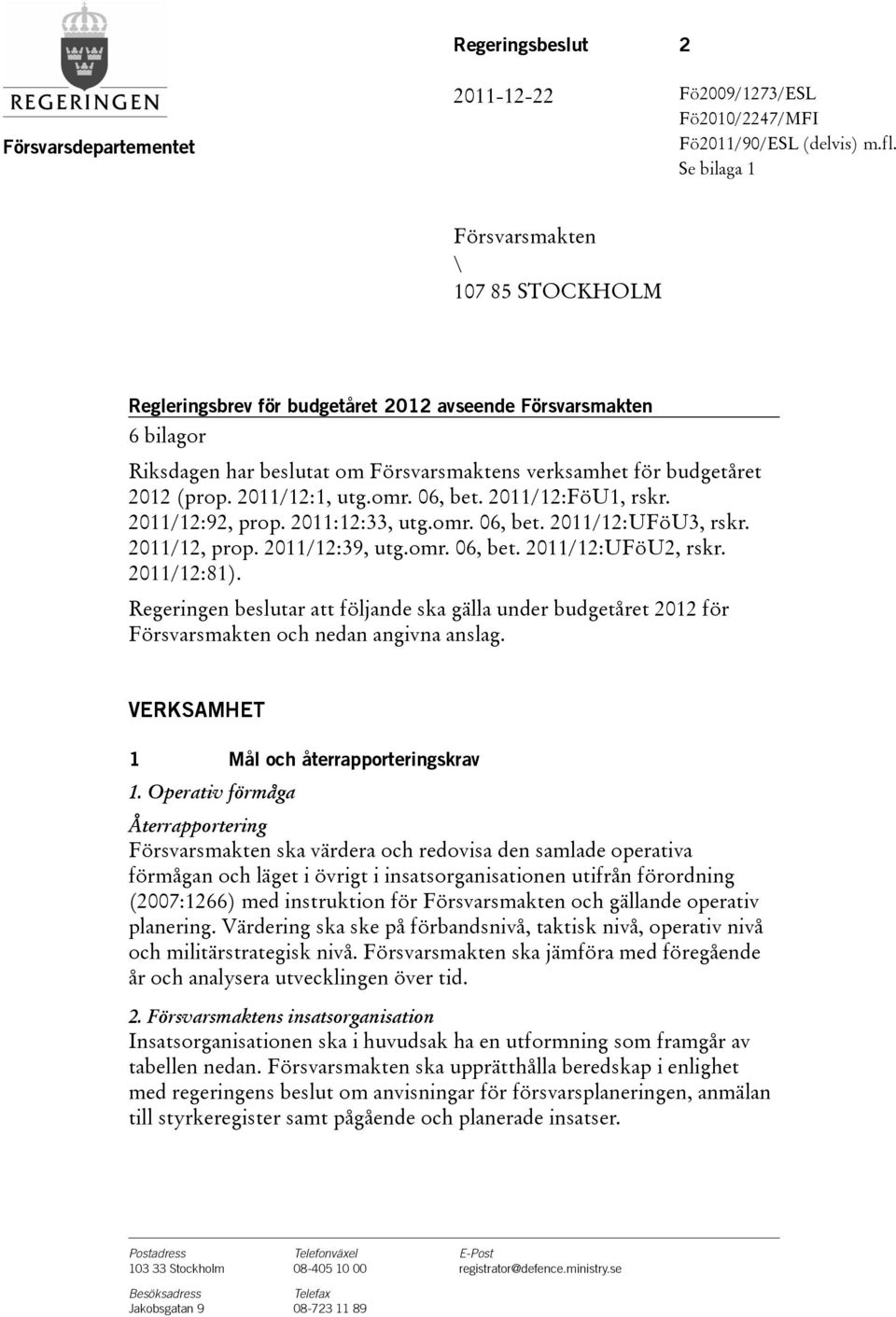 2011/12:1, utg.omr. 06, bet. 2011/12:FöU1, rskr. 2011/12:92, prop. 2011:12:33, utg.omr. 06, bet. 2011/12:UFöU3, rskr. 2011/12, prop. 2011/12:39, utg.omr. 06, bet. 2011/12:UFöU2, rskr. 2011/12:81).