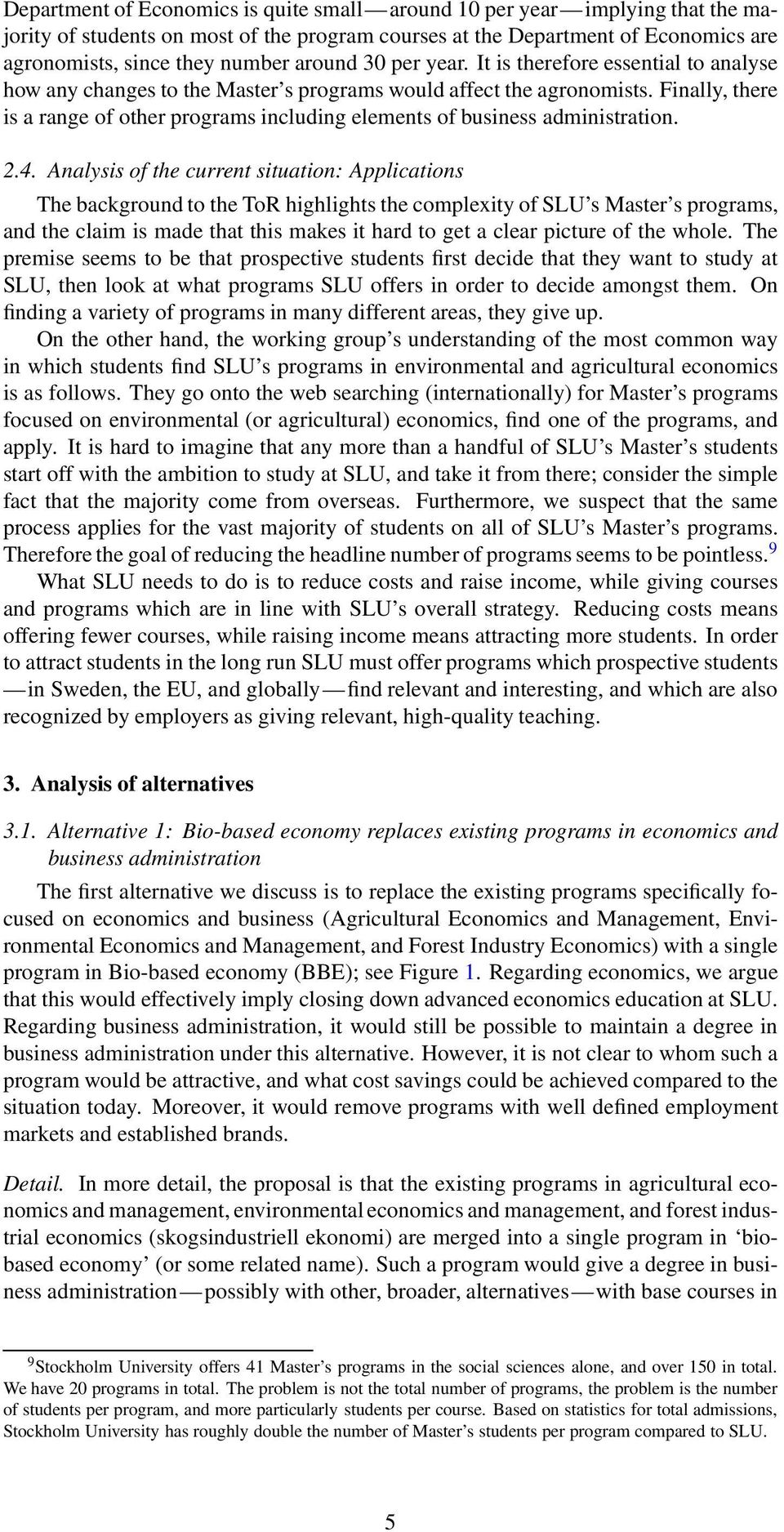 Finally, there is a range of other programs including elements of business administration. 2.4.