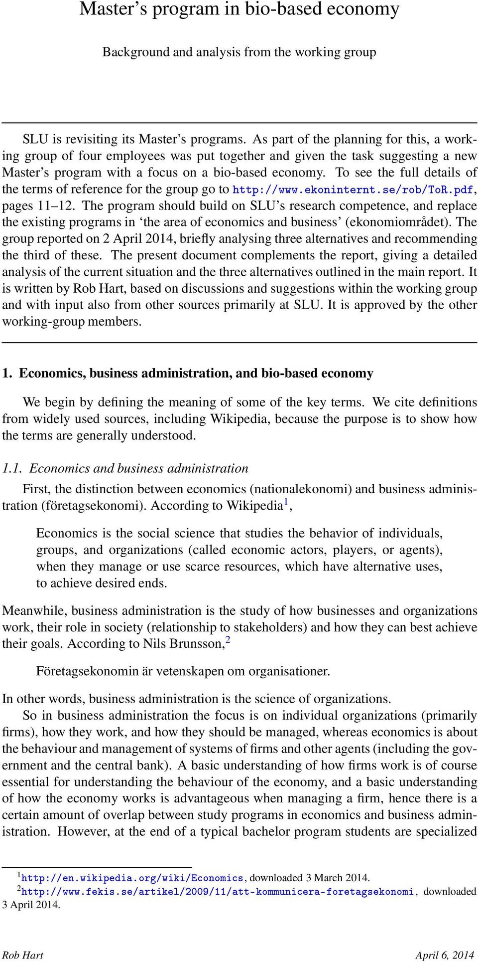 To see the full details of the terms of reference for the group go to ØØÔ»»ÛÛÛº ÓÒ ÒØ ÖÒØº»ÖÓ»ÌÓÊºÔ, pages 11 12.