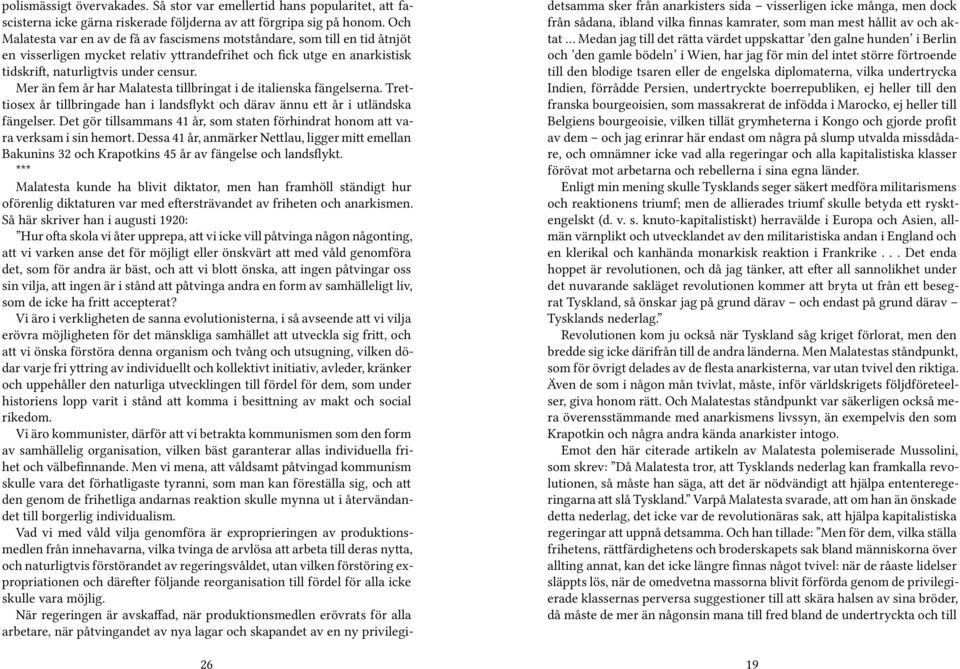 Mer än fem år har Malatesta tillbringat i de italienska fängelserna. Trettiosex år tillbringade han i landsflykt och därav ännu ett år i utländska fängelser.