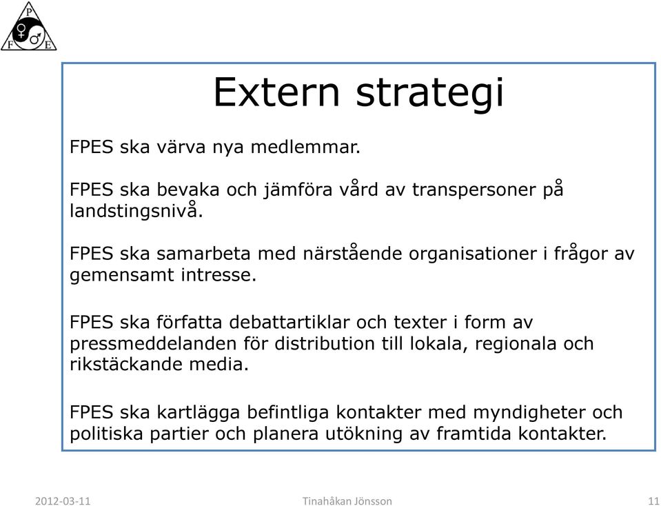 FPES ska författa debattartiklar och texter i form av pressmeddelanden för distribution till lokala, regionala