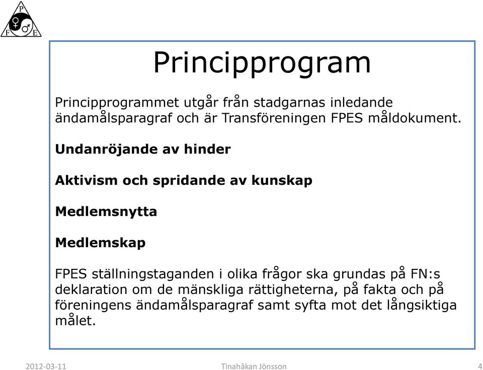 Undanröjande av hinder Aktivism och spridande av kunskap Medlemsnytta Medlemskap FPES