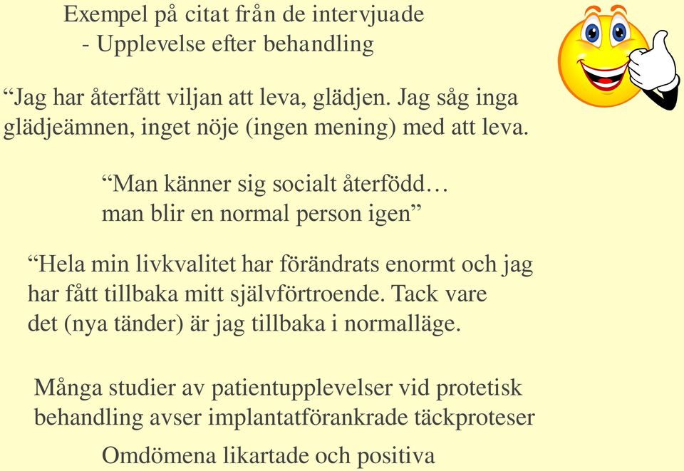 Man känner sig socialt återfödd man blir en normal person igen Hela min livkvalitet har förändrats enormt och jag har fått