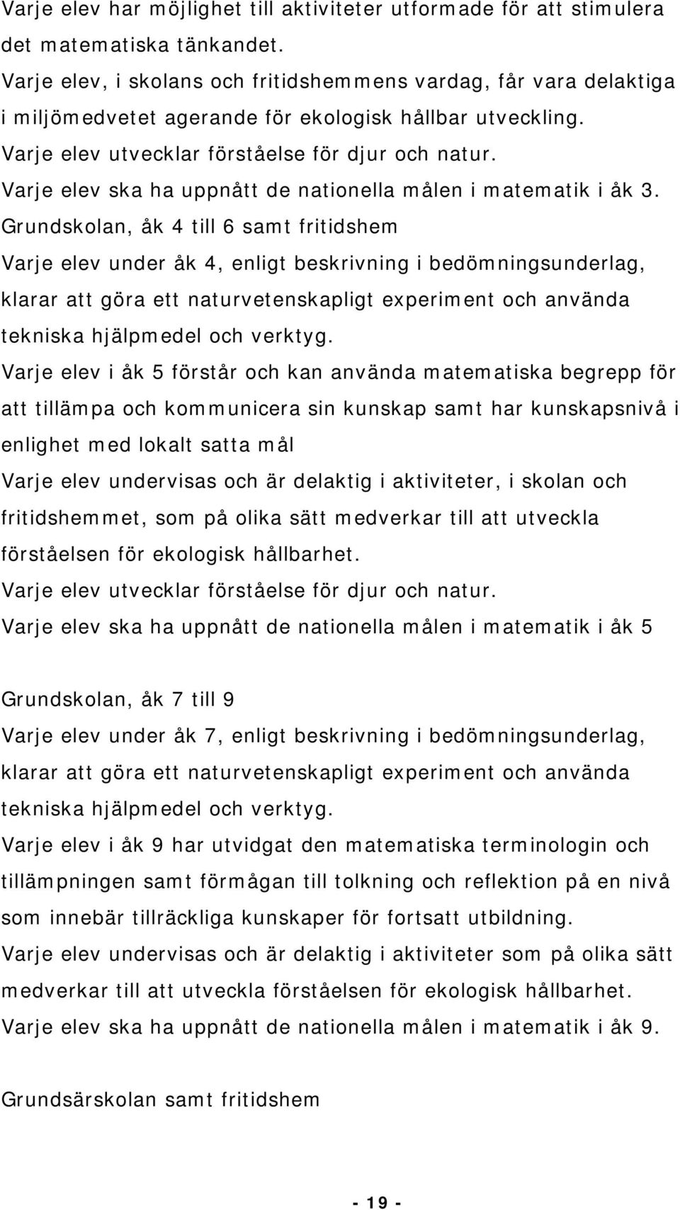 Varje elev ska ha uppnått de nationella målen i matematik i åk 3.