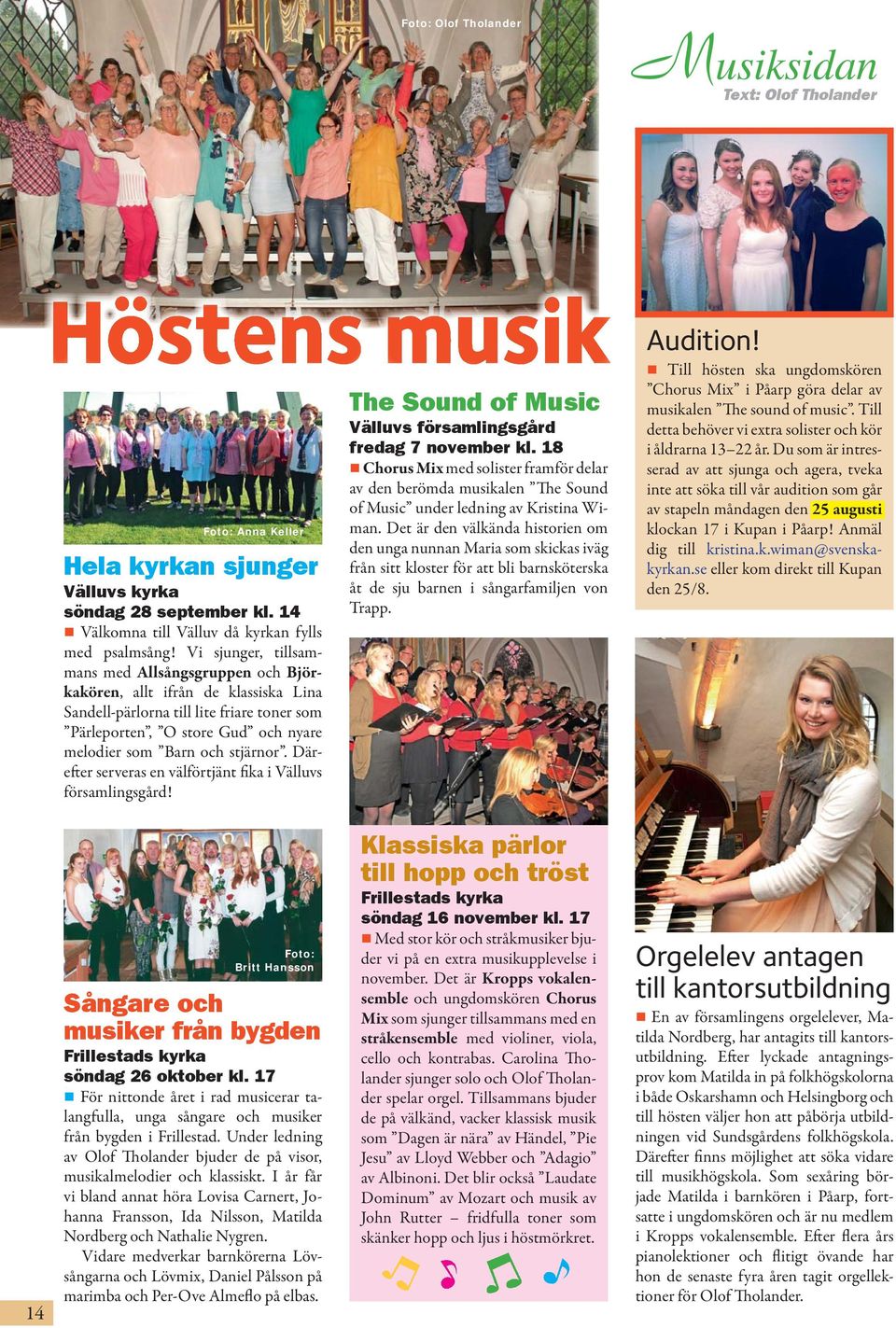 Därefter serveras en välförtjänt fika i Välluvs församlingsgård! The Sound of Music Välluvs församlingsgård fredag 7 november kl.