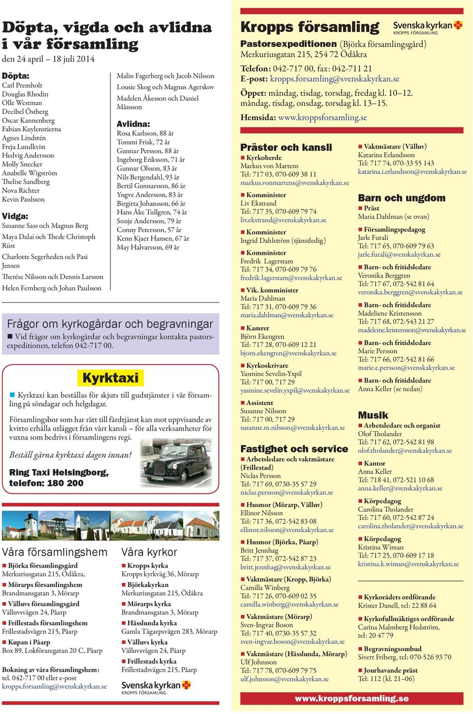 och Pasi Jensen Therése Nilsson och Dennis Larsson Helen Fernberg och Johan Paulsson Frågor om kyrkogårdar och begravningar Vid frågor om kyrkogårdar och begravningar kontakta pastorsexpeditionen,