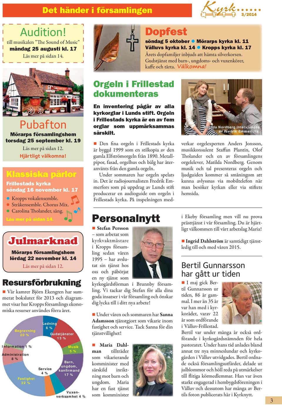 Orgeln i Frillestad dokumenteras Pubafton Mörarps församlingshem torsdag 25 september kl. 19 Läs mer på sidan 12. Hjärtligt välkomna! Klassiska pärlor Frillestads kyrka söndag 16 november kl.