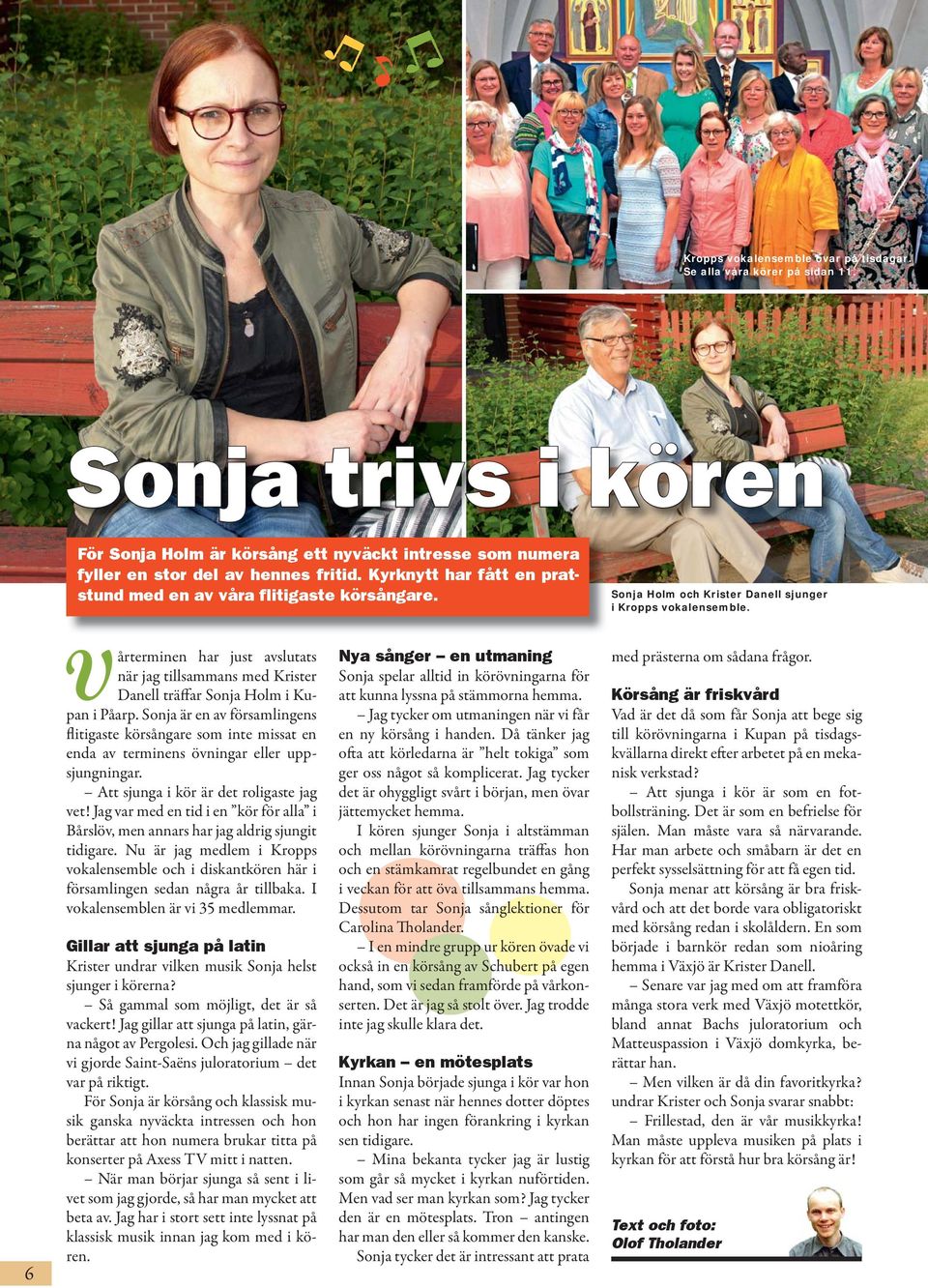 6 Vårterminen har just avslutats när jag tillsammans med Krister Danell träffar Sonja Holm i Kupan i Påarp.