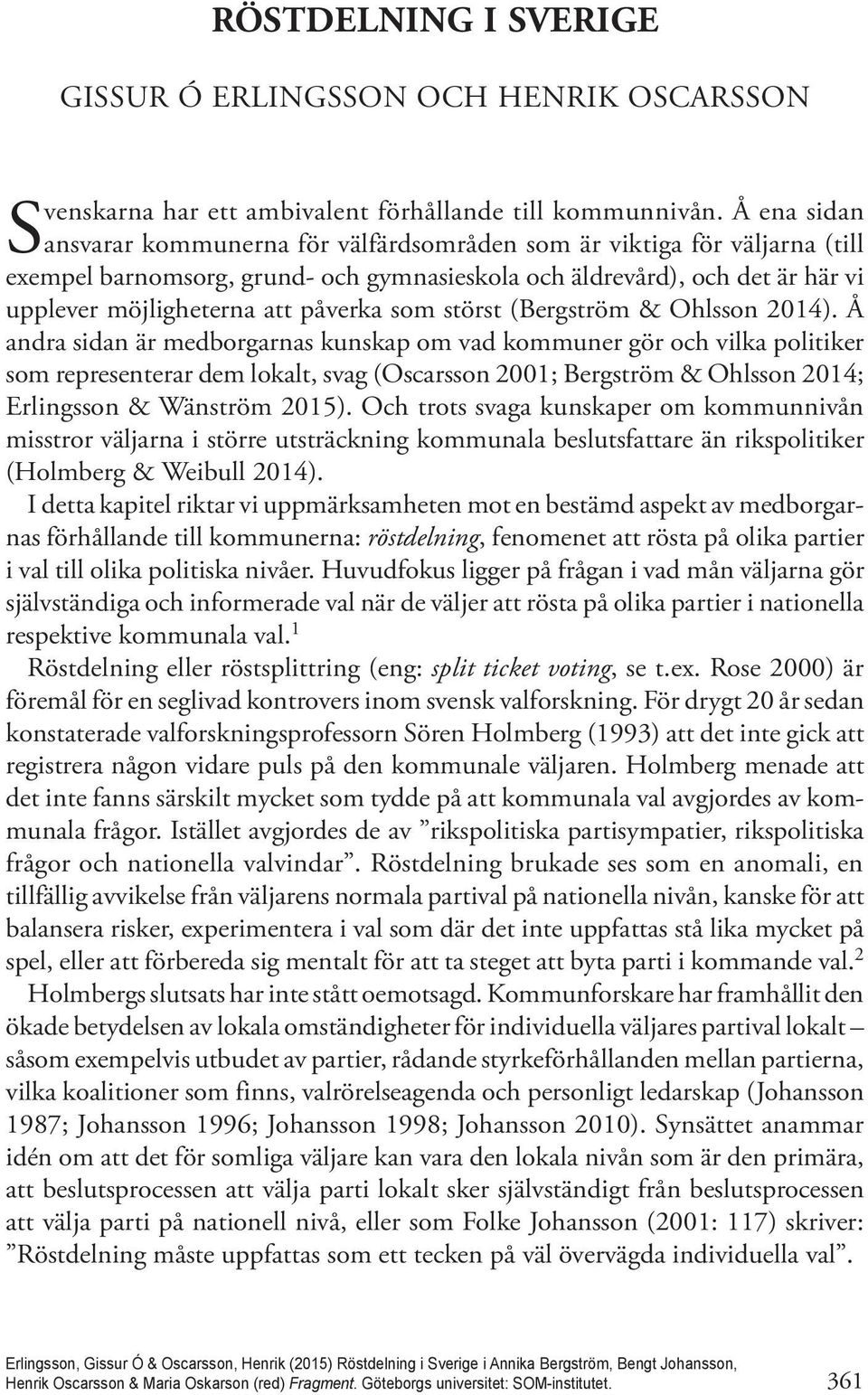 som störst (Bergström & Ohlsson 2014).