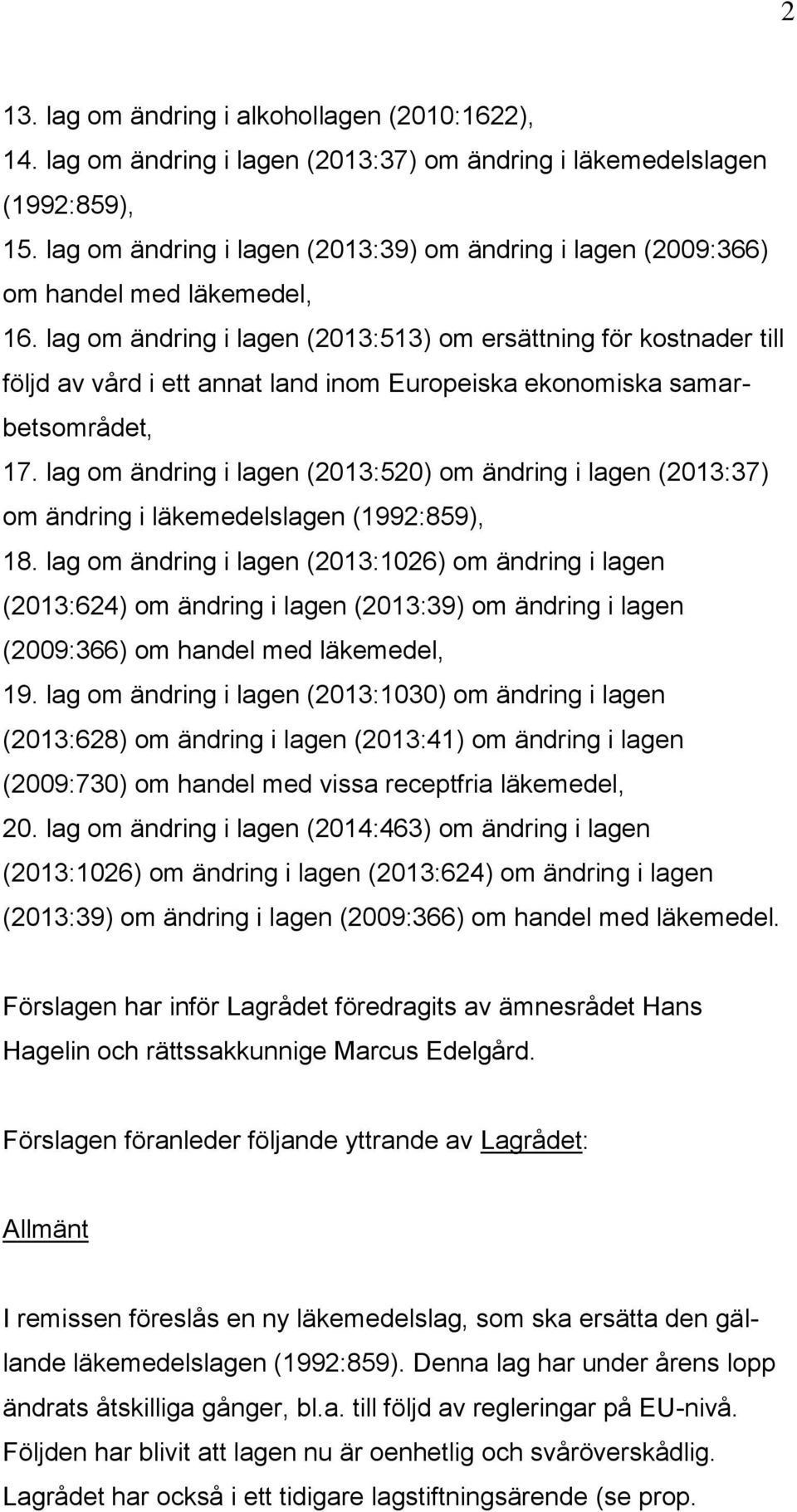 lag om ändring i lagen (2013:513) om ersättning för kostnader till följd av vård i ett annat land inom Europeiska ekonomiska samarbetsområdet, 17.