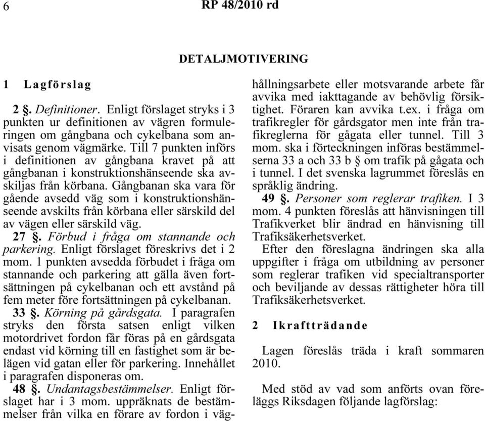 Gångbanan ska vara för gående avsedd väg som i konstruktionshänseende avskilts från körbana eller särskild del av vägen eller särskild väg. 27. Förbud i fråga om stannande och parkering.