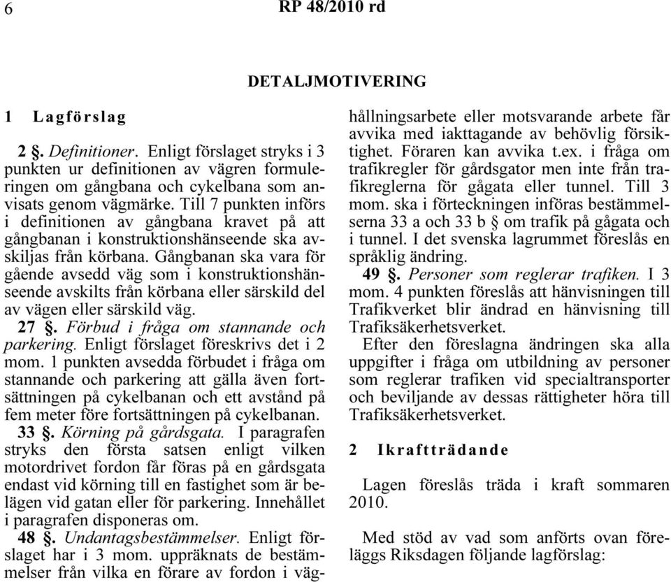 Gångbanan ska vara för gående avsedd väg som i konstruktionshänseende avskilts från körbana eller särskild del av vägen eller särskild väg. 27. Förbud i fråga om stannande och parkering.