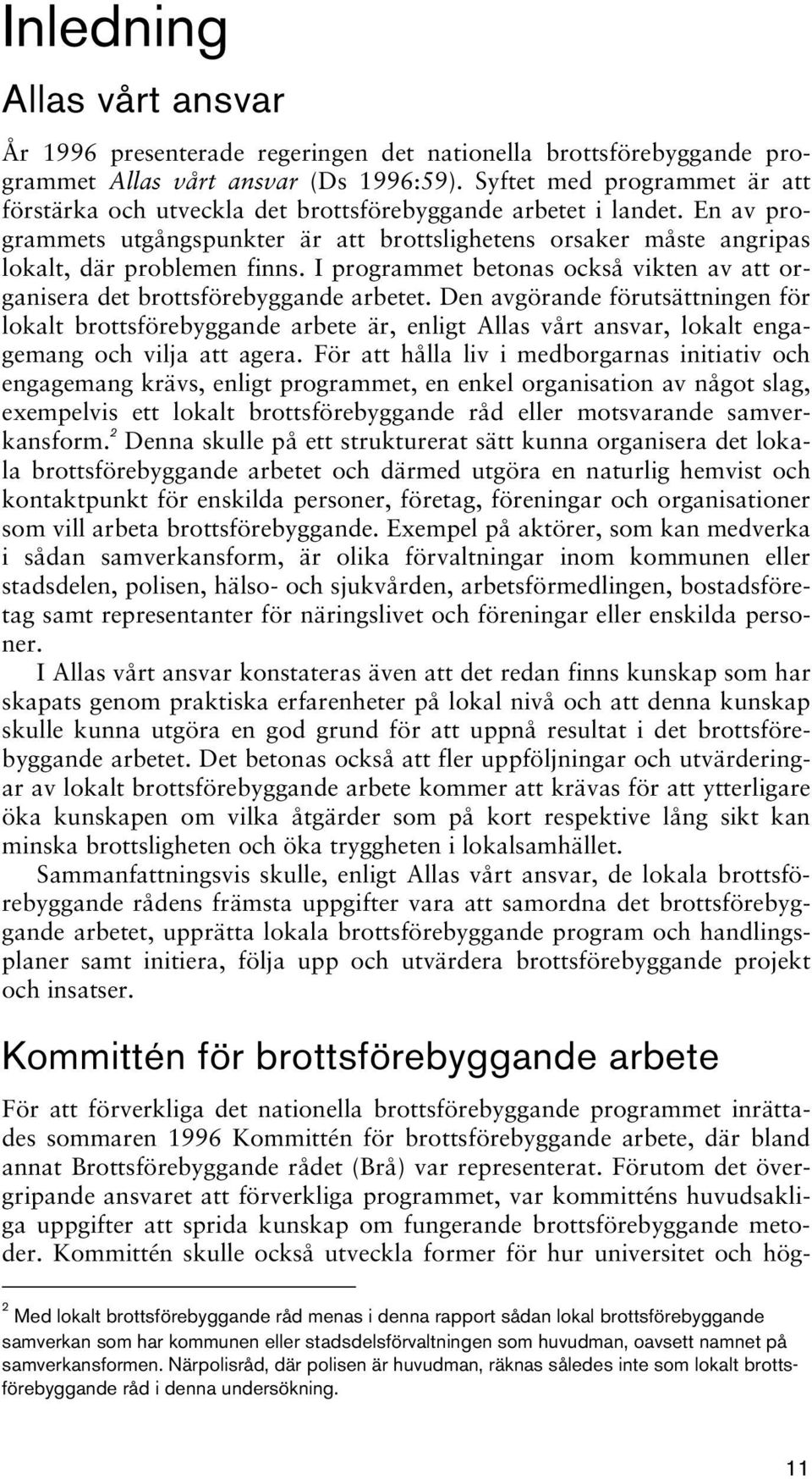 I programmet betonas också vikten av att organisera det brottsförebyggande arbetet.