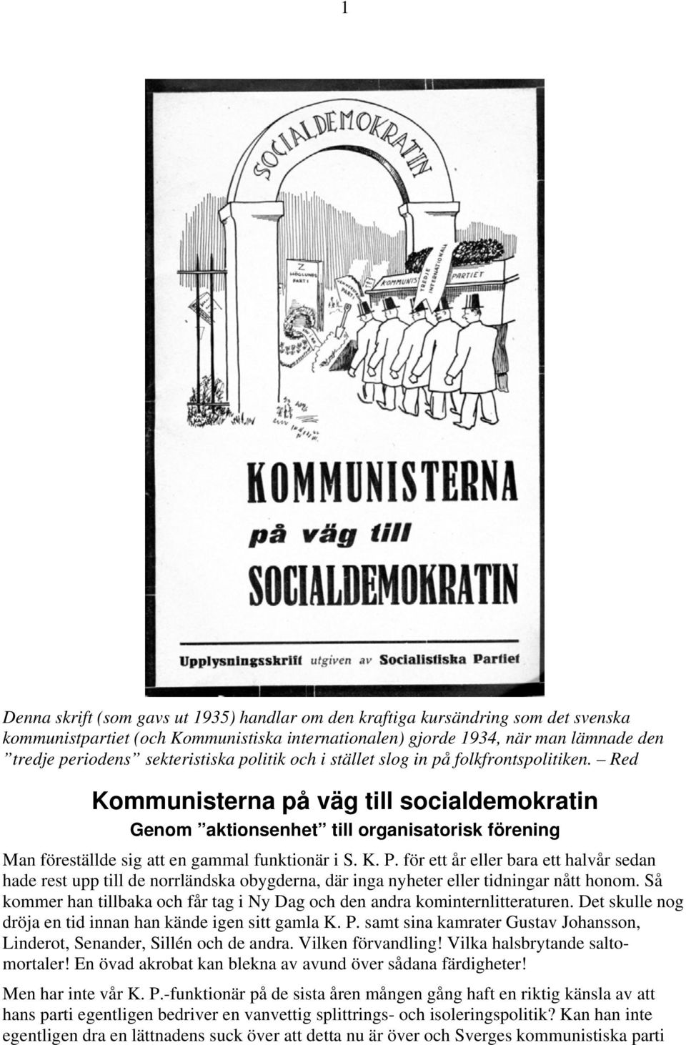 Red Kommunisterna på väg till socialdemokratin Genom aktionsenhet till organisatorisk förening Man föreställde sig att en gammal funktionär i S. K. P.