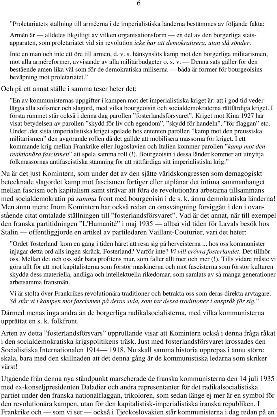 s. v. Denna sats gäller för den bestående amen lika väl som för de demokratiska miliserna båda är former för bourgeoisins beväpning mot proletariatet.