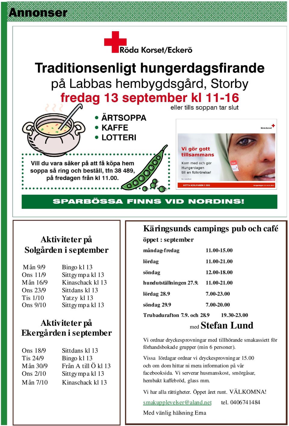 : september måndag-fredag 11.00-15.00 lördag 11.00-21.00 söndag 12.00-18.00 hundutställningen 27.9. 11.00-21.00 lördag 28.9 7.00-23.00 söndag 29.9 7.00-20.00 Trubadurafton 7.9. och 28.9 med 19.30-23.