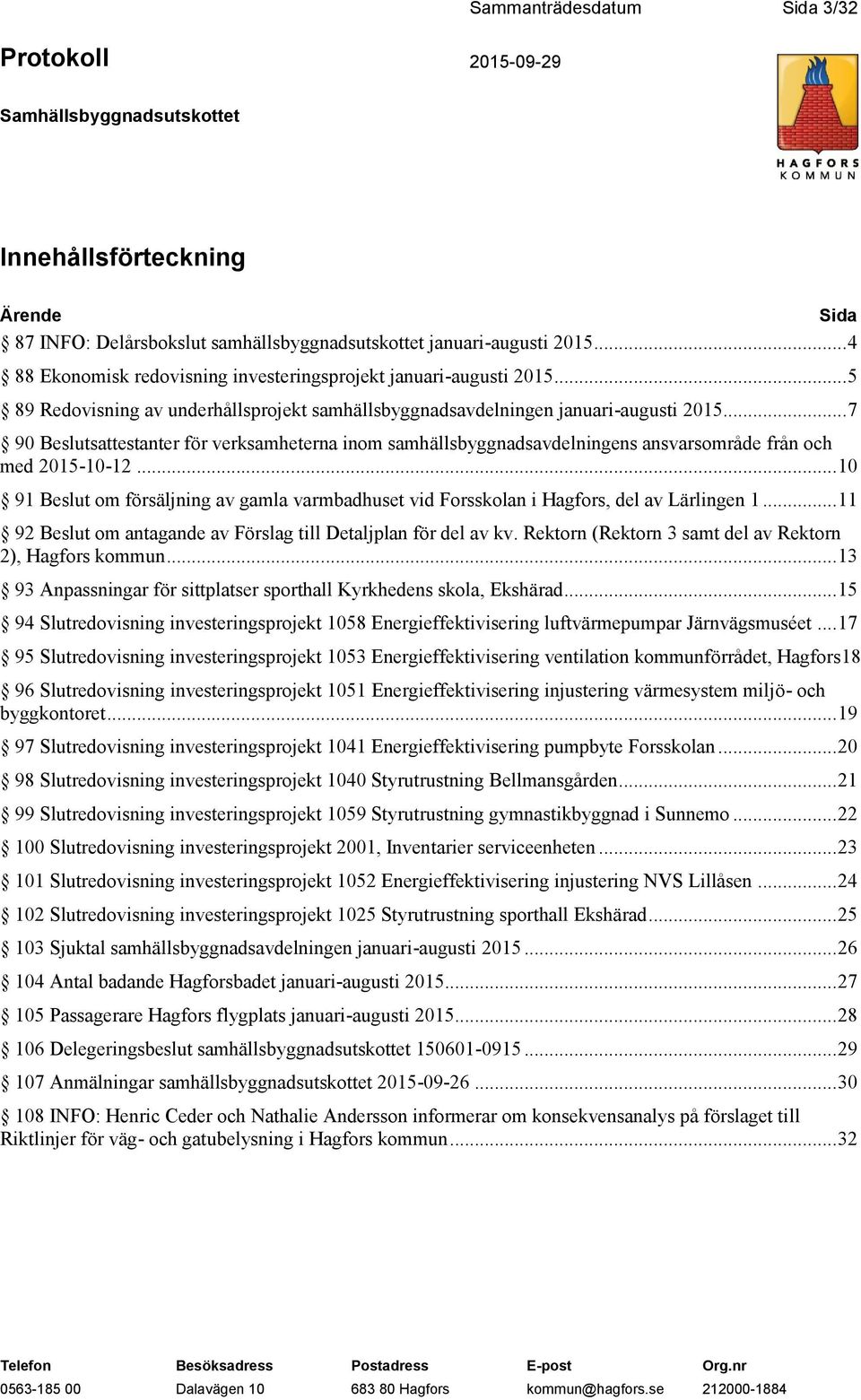 .. 7 90 Beslutsattestanter för verksamheterna inom samhällsbyggnadsavdelningens ansvarsområde från och med 2015-10-12.